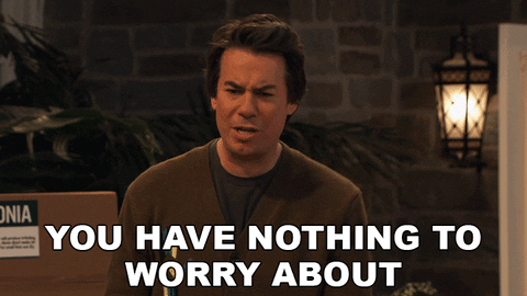You have nothing to worry about